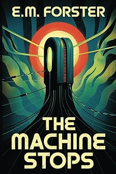 the machine stops for fans of black mirror 1984 and brave new world meet the story that started it all the