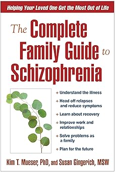 the complete family guide to schizophrenia helping your loved one get the most out of life 1st edition kim t