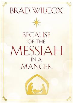 because of the messiah in a manger 1st edition brad wilcox 1629724653, 978-1629724652