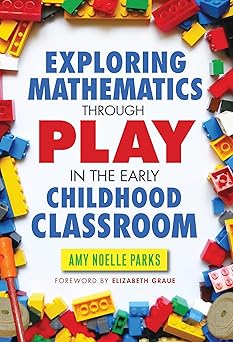 exploring mathematics through play in the early childhood classroom 1st edition amy noelle parks ,beth graue