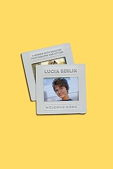 welcome home a memoir with selected photographs and letters 1st edition lucia berlin ,jeff berlin 0374287597,