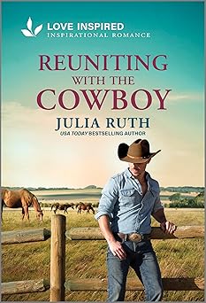 reuniting with the cowboy an uplifting inspirational romance 1st edition julia ruth 1335621040, 978-1335621047