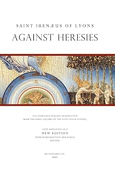saint irenaeus of lyons against heresies 1st edition irenaeus of lyons ,ex fontibus company ,alexander
