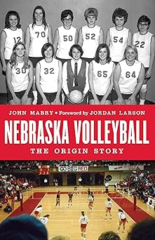 nebraska volleyball the origin story 1st edition john mabry ,jordan larson 1496225864, 978-1496225863