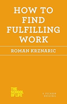 how to find fulfilling work 1st edition roman krznaric 1250030692, 978-1250030696