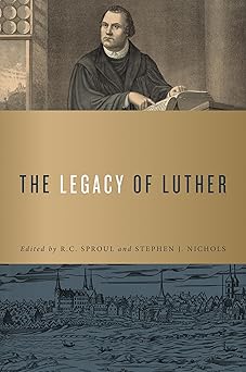 the legacy of luther 1st edition r c sproul ,stephen j nichols 1567697100, 978-1567697100