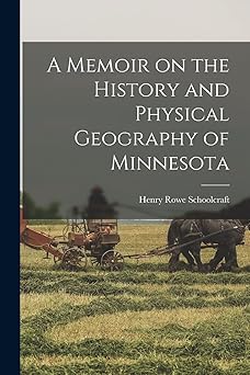 a memoir on the history and physical geography of minnesota 1st edition schoolcraft henry rowe 1018284176,