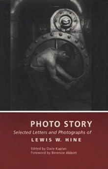 photo story selected letters and photographs of lewis w hine 1st edition lewis w hine ,daile kaplan ,berenice