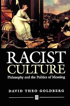 racist culture philosophy and the politics of meaning 1st edition david theo goldberg 0631180788,