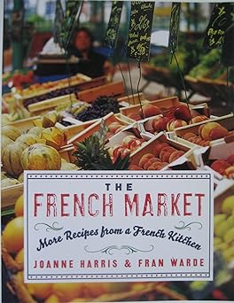 the french market more recipes from a french kitchen 1st edition joanne harris ,fran warde 0060893133,