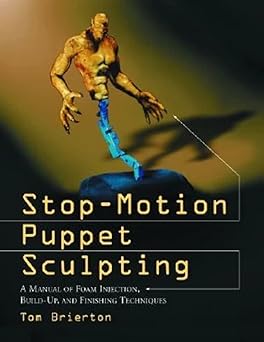 stop motion puppet sculpting a manual of foam injection build up and finishing techniques 1st edition tom