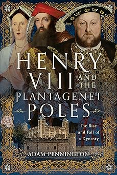 henry viii and the plantagenet poles the rise and fall of a dynasty 1st edition adam pennington 1399071718,