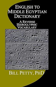 english to middle egyptian dictionary a reverse hieroglyphic vocabulary 1st edition bill petty phd