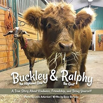 buckley the highland cow and ralphy the goat a true story about kindness friendship and being yourself 1st