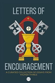 letters of encouragement a curated collection of essays from higher things 1st edition higher things