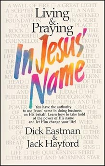 living and praying in jesus name 1st edition dick eastman ,jack w hayford 0842326677, 978-0842326674