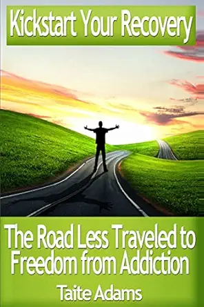 kickstart your recovery the road less traveled to freedom from addiction 1st edition taite adams 0988987511,