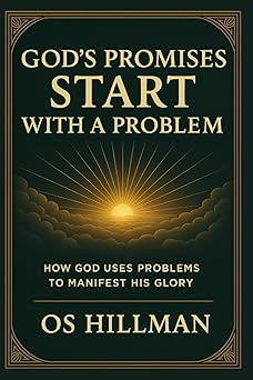 gods promises start with a problem how god uses problems to manifest his glory 1st edition os hillman