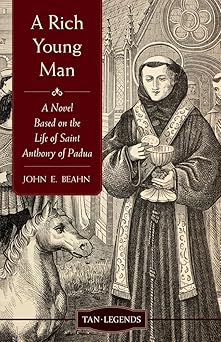 a rich young man a novel based on the life of saint anthony of padua 1st edition john edward beahn