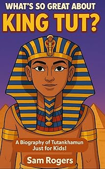 whats so great about king tut a biography of tutankhamun just for kids 1st edition sam rogers ,kidlit o