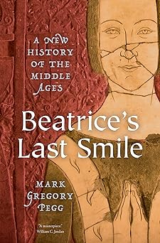 beatrices last smile a new history of the middle ages 1st edition mark gregory pegg 0199766487, 978-0199766482