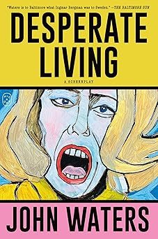 desperate living a screenplay 1st edition john waters 1250371236, 978-1250371232