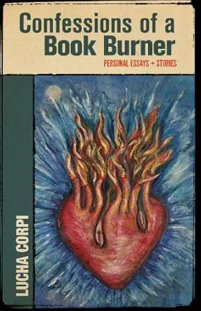 confessions of a book burner personal essays + stories 1st edition lucha corpi 1558857850, 978-1558857858