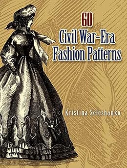 60 civil war era fashion patterns 1st edition kristina seleshanko 0486461769, 978-0486461762