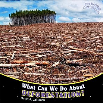 what can we do about deforestation 1st edition david j jakubiak 1448849861, 978-1448849864