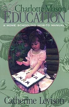 a charlotte mason education a home schooling how to manual 1st edition catherine levison 1891400169,