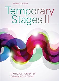 temporary stages ii critically oriented drama education 1st edition jo beth gonzalez 1783200111,
