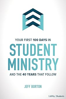your first 100 days in student ministry and the 40 years that follow 1st edition jeff borton 1087727480,