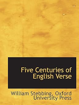 five centuries of english verse 1st edition oxford university press ,william stebbing 1140234471,