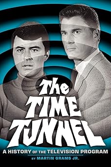 the time tunnel a history of the television series 1st edition martin grams jr 1593932863, 978-1593932862