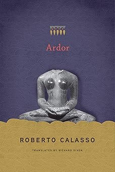 ardor 1st edition roberto calasso ,richard dixon 0374182310, 978-0374182311