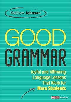 good grammar grades 6 12 joyful and affirming language lessons that work for more students 1st edition