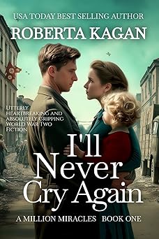 ill never cry again utterly heartbreaking and absolutely gripping world war two fiction 1st edition roberta