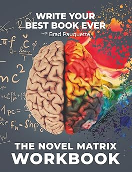 the novel matrix workbook write your best book ever 1st edition brad pauquette 1960230174, 978-1960230171
