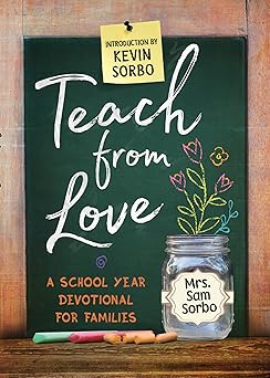 teach from love a school year devotional for families 1st edition sam sorbo ,kevin sorbo 1424555485,