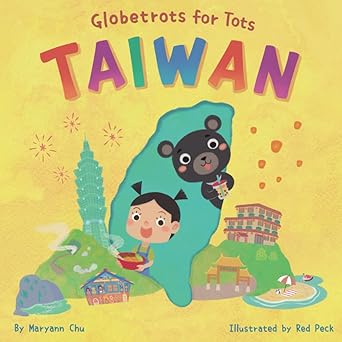 globetrots for tots taiwan a childrens travel guide for kids toddlers and young travelers asia travel 1st