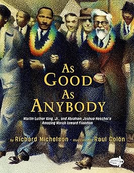 as good as anybody martin luther king jr and abraham joshua heschels amazing march toward freedom 1st edition