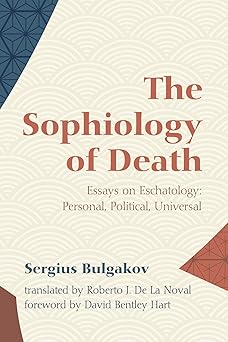 the sophiology of death essays on eschatology personal political universal 1st edition sergius bulgakov