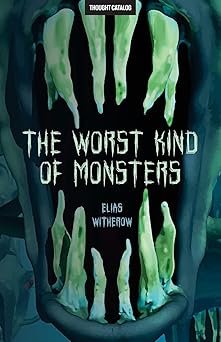 the worst kind of monsters 1st edition elias witherow ,thought catalog 194579609x, 978-1945796098