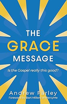 grace message is the gospel really this good 1st edition andrew farley 1684511283, 978-1684511280