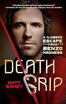death grip a climbers escape from benzo madness 1st edition matt samet 125004328x, 978-1250043283