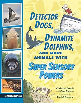 detector dogs dynamite dolphins and more animals with super sensory powers 1st edition cara giaimo ,christina