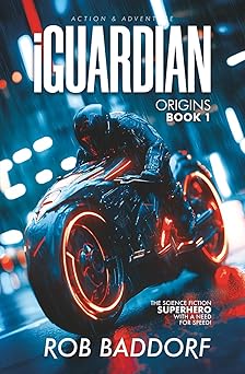 iguardian origins action and adventure 8 14 the science fiction hero with a need for speed 1st edition rob