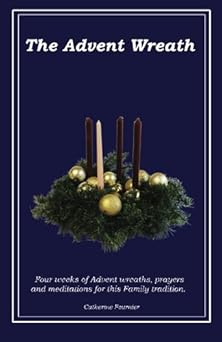 the advent wreath an advent tradition of hope faith hospitality and promise 1st edition catherine fournier