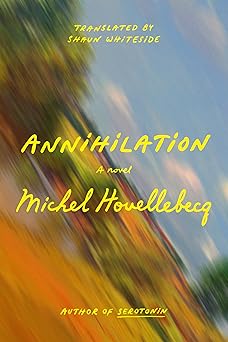 annihilation a novel 1st edition michel houellebecq ,shaun whiteside 0374608423, 978-0374608422