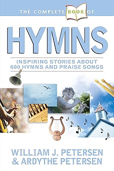 the complete book of hymns 1st edition william petersen ,ardythe petersen 1414309333, 978-1414309330